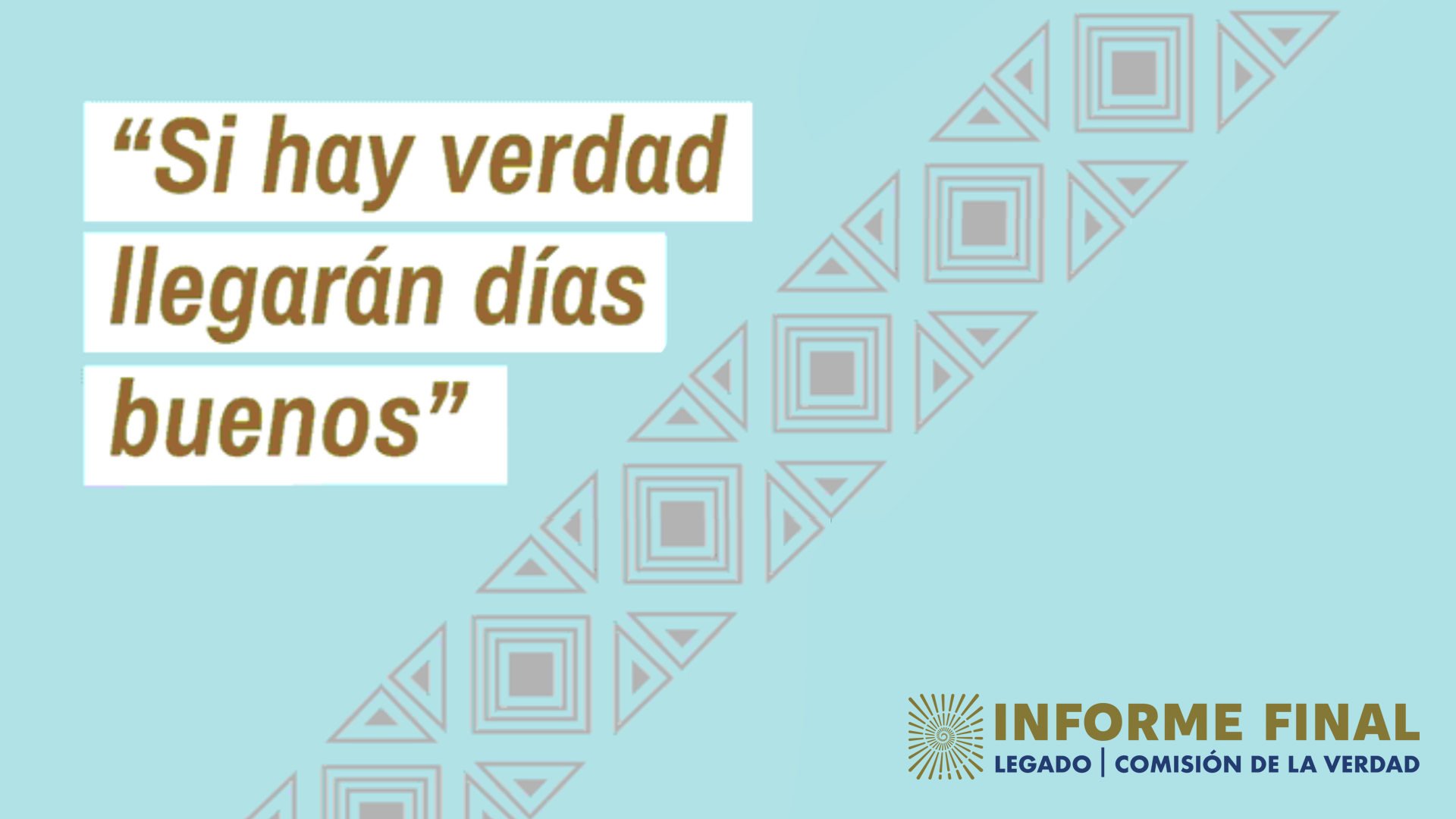 Franja diagonal con patrón geométrico de cuadrados y triángulos. Texto: Si hay verdad llegarán días buenos