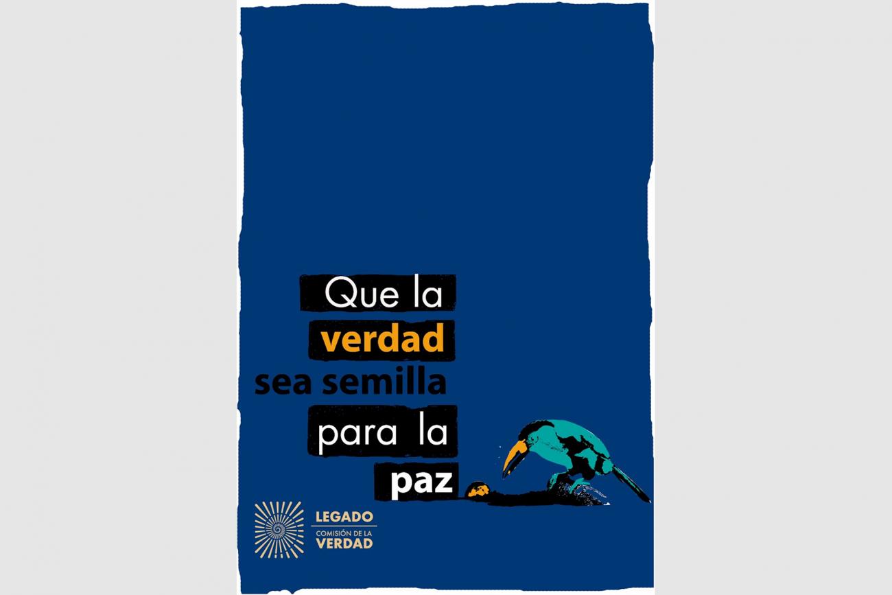 afiche ilustrado con un pájaro. Texto: “Que la verdad sea semilla para la paz”