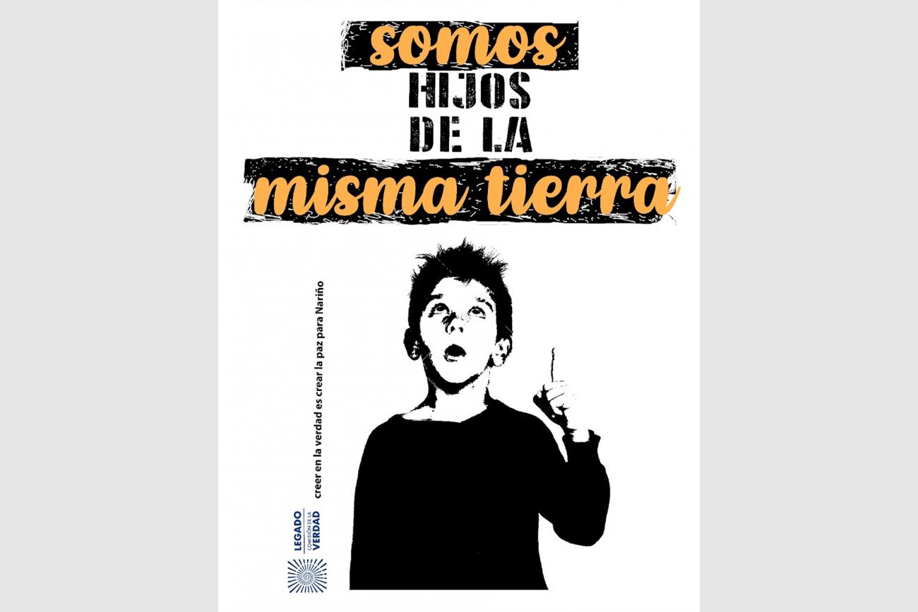 afiche ilustrado con un niño. Texto: “Somos hijos de la misma tierra”, “Creer en la verdad es crear la paz para Nariño”